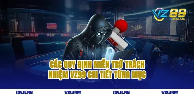 Các quy định miễn trừ trách nhiệm VZ99 chi tiết từng mục